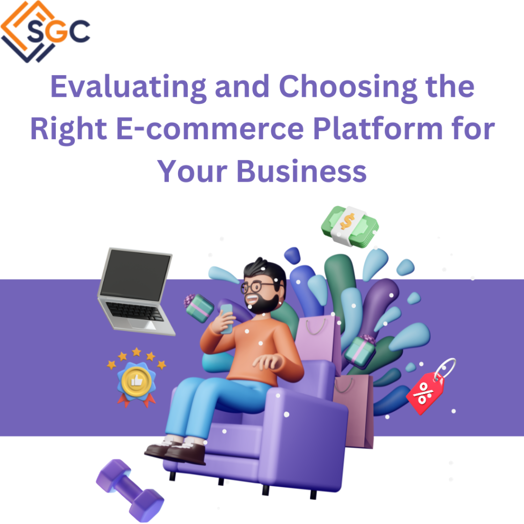Evaluating and Choosing the Right E-commerce Platform for Your Business